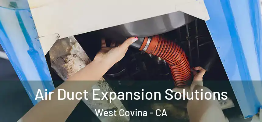  Air Duct Expansion Solutions West Covina - CA