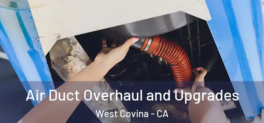 Air Duct Overhaul and Upgrades West Covina - CA
