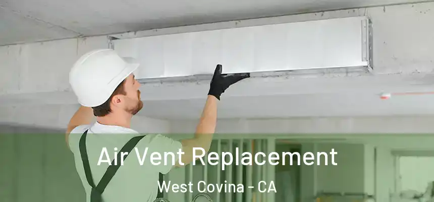 Air Vent Replacement West Covina - CA