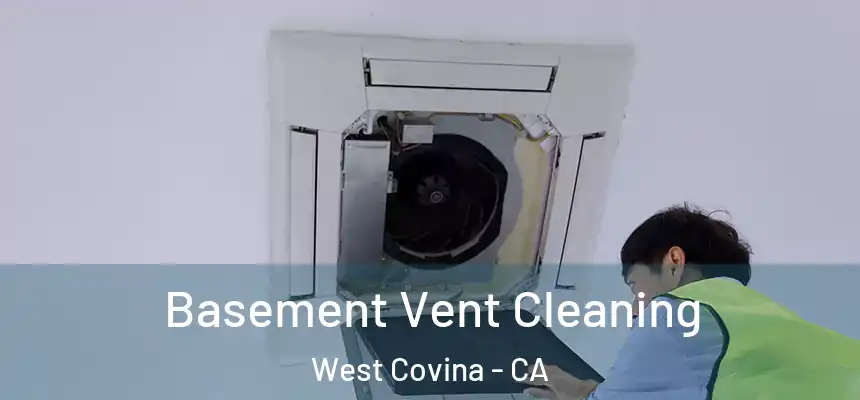 Basement Vent Cleaning West Covina - CA