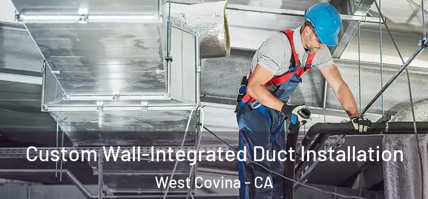  Custom Wall-Integrated Duct Installation West Covina - CA