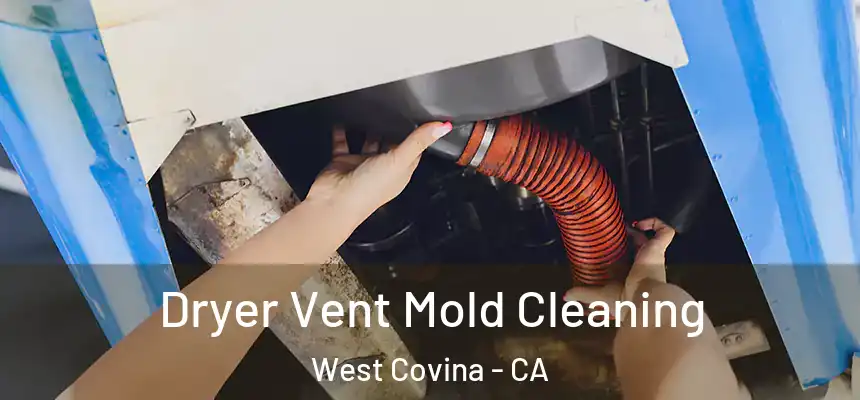  Dryer Vent Mold Cleaning West Covina - CA