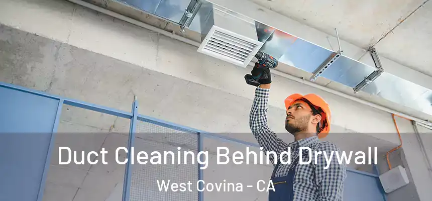 Duct Cleaning Behind Drywall West Covina - CA