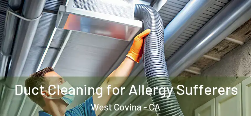 Duct Cleaning for Allergy Sufferers West Covina - CA