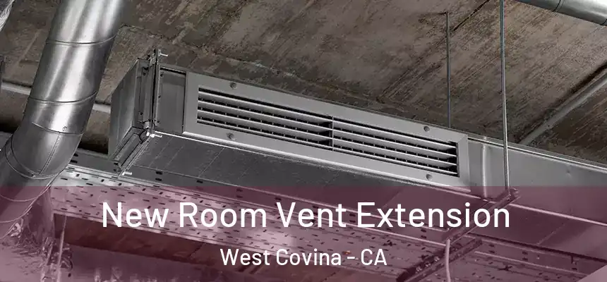  New Room Vent Extension West Covina - CA