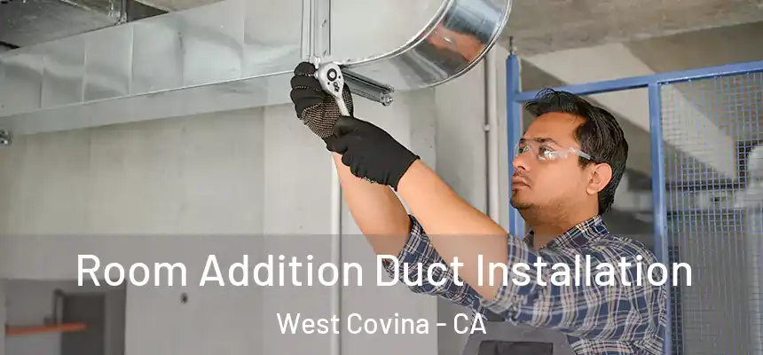  Room Addition Duct Installation West Covina - CA