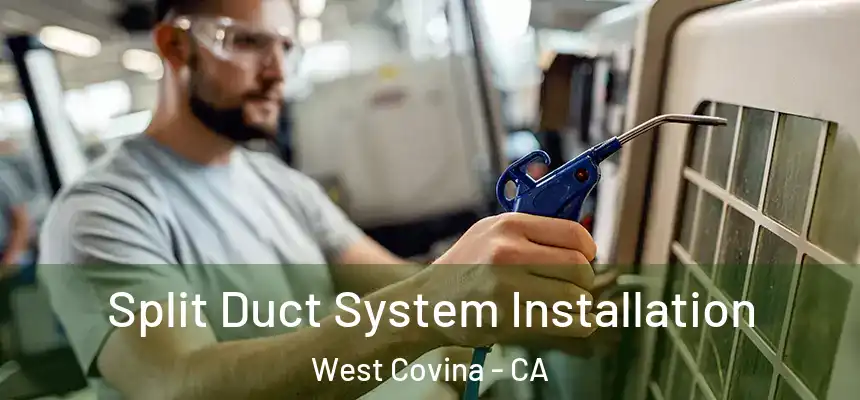  Split Duct System Installation West Covina - CA