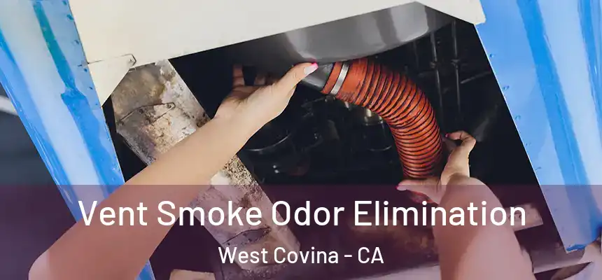  Vent Smoke Odor Elimination West Covina - CA